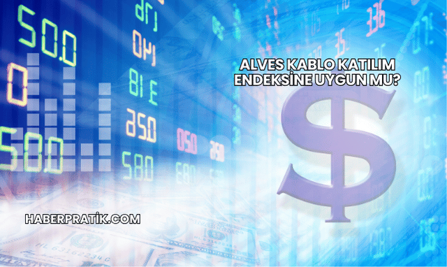 Alves Kablo Katılım Endeksine Uygun mu?
