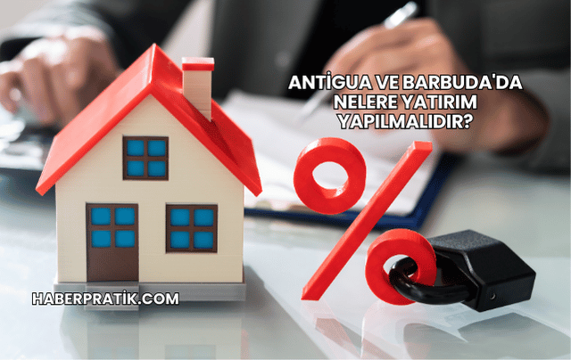 Antigua ve Barbuda'da Nelere Yatırım Yapılmalıdır?