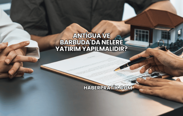 Antigua ve Barbuda'da Nelere Yatırım Yapılmalıdır?