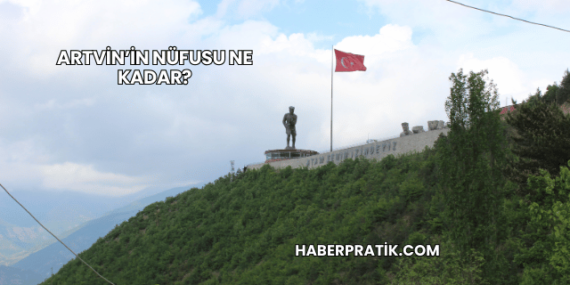 Artvin’in Nüfusu Ne Kadar?