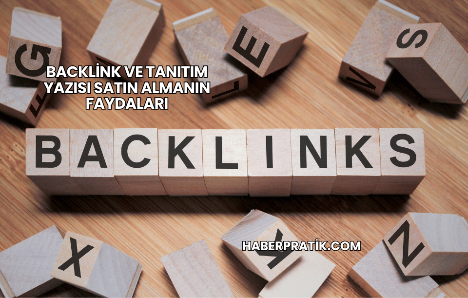 Backlink ve Tanıtım Yazısı Satın Almanın Faydaları