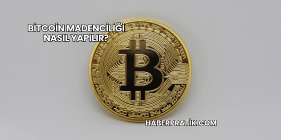 Bitcoin Madenciliği Nasıl Yapılır?