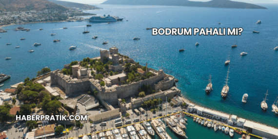 Bodrum Pahalı mı?