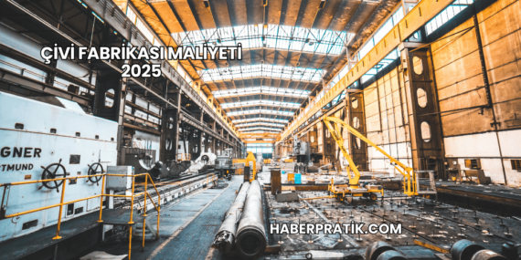 Çivi Fabrikası Maliyeti 2025