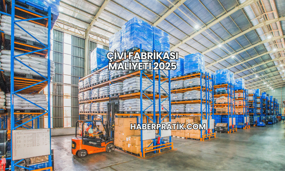 Çivi Fabrikası Maliyeti 2025