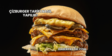 Çizburger Tarifi Nasıl Yapılır?