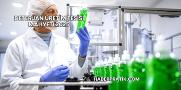Deterjan Üretim Tesisi Maliyeti 2025