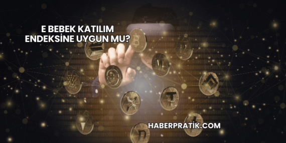 E Bebek Katılım Endeksine Uygun mu?