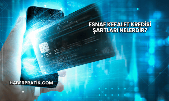 Esnaf Kefalet Kredisi Şartları Nelerdir?