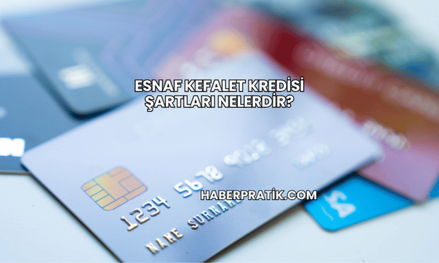 Esnaf Kefalet Kredisi Şartları Nelerdir?