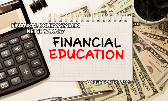 Finansal Okuryazarlık Ne İşe Yarar?