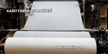 Kağıt Fabrikası Maliyeti 2025