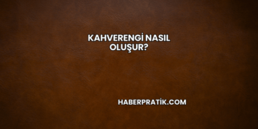 Kahverengi Nasıl Oluşur?