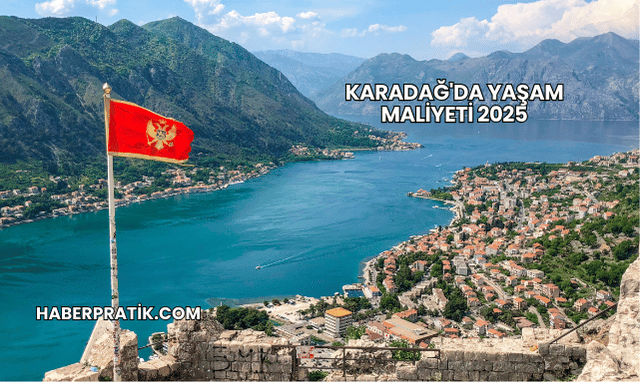 Karadağ'da Yaşam Maliyeti 2025