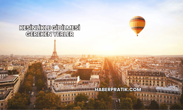 Kesinlikle Gidilmesi Gereken Yerler