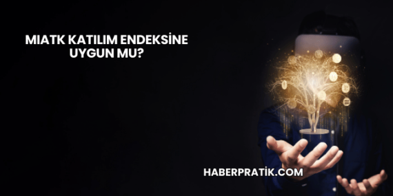 MIATK Katılım Endeksine Uygun mu?