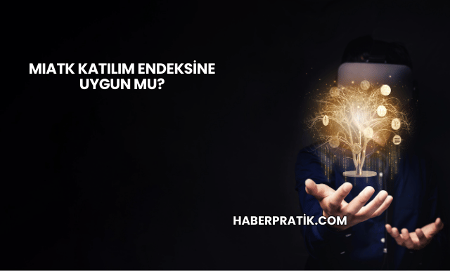 MIATK Katılım Endeksine Uygun mu?