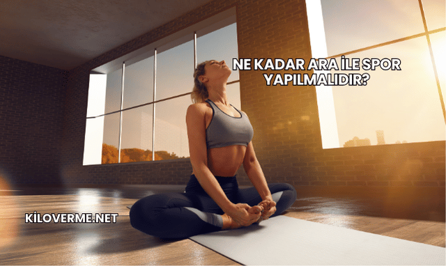 Ne Kadar Ara ile Spor Yapılmalıdır?
