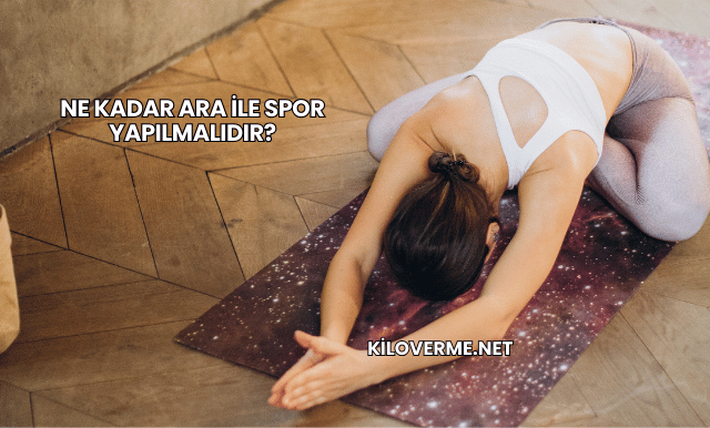 Ne Kadar Ara ile Spor Yapılmalıdır?