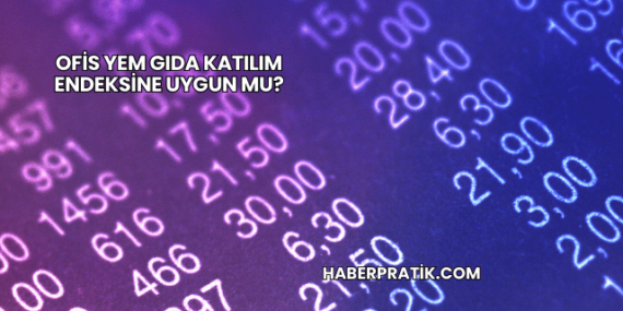 Ofis Yem Gıda Katılım Endeksine Uygun mu?