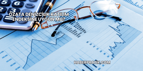 Özata Denizcilik Katılım Endeksine Uygun mu?