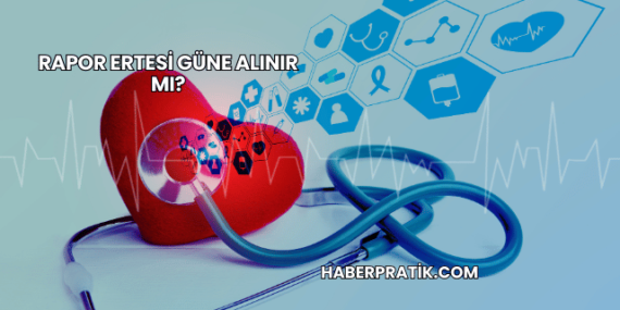Rapor Ertesi Güne Alınır mı?