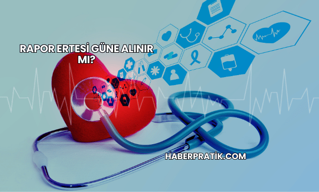 Rapor Ertesi Güne Alınır mı?