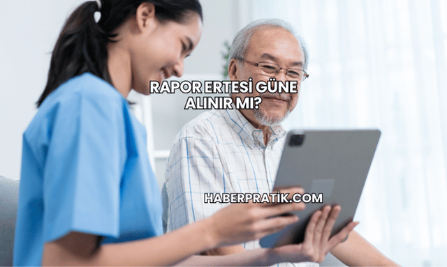 Rapor Ertesi Güne Alınır mı?