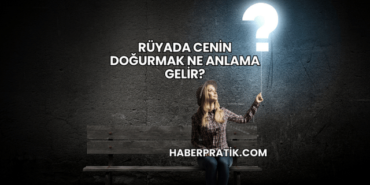 Rüyada Cenin Doğurmak Ne Anlama Gelir?