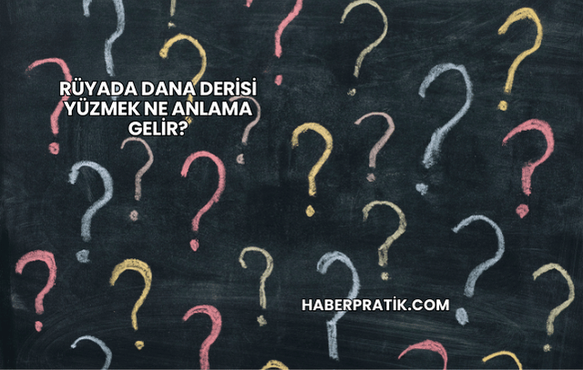 Rüyada Dana Derisi Yüzmek Ne Anlama Gelir?