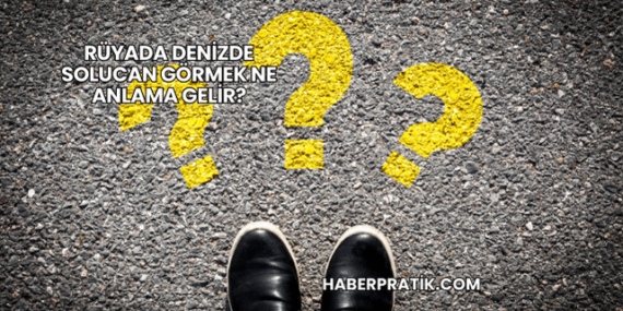 Rüyada Denizde Solucan Görmek Ne Anlama Gelir?