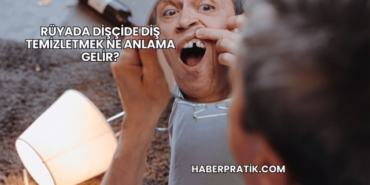 Rüyada Dişçide Diş Temizletmek Ne Anlama Gelir?