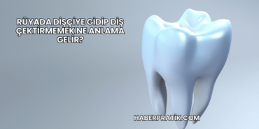 Rüyada Dişçiye Gidip Diş Çektirmemek Ne Anlama Gelir?