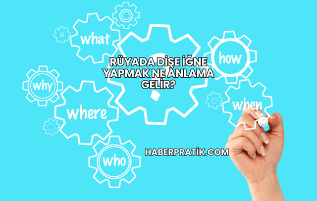 Rüyada Dişe İğne Yapmak Ne Anlama Gelir?
