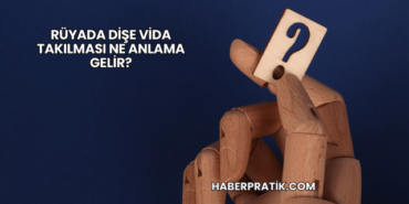 Rüyada Dişe Vida Takılması Ne Anlama Gelir?