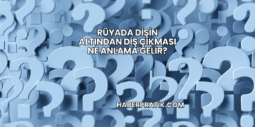 Rüyada Dişin Altından Diş Çıkması Ne Anlama Gelir?