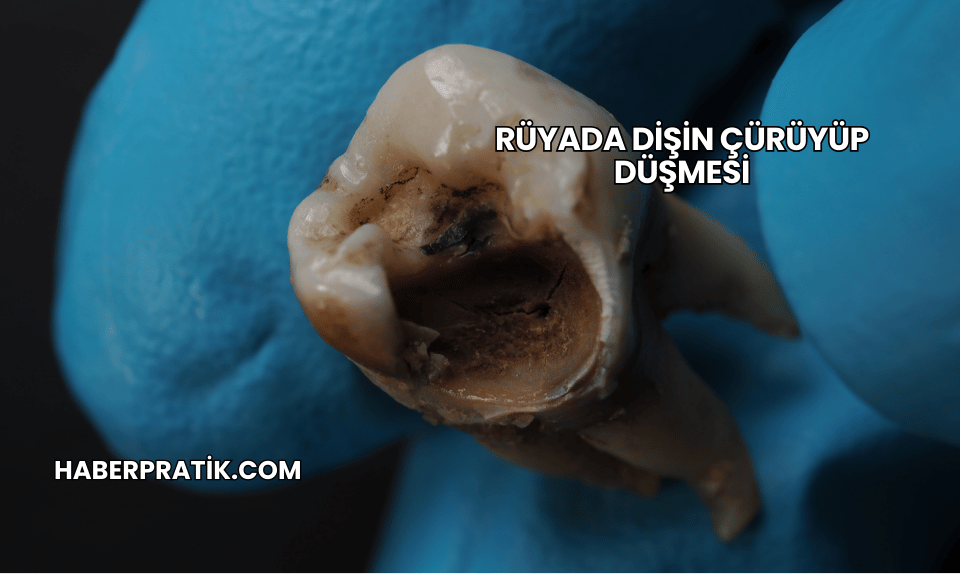Rüyada Dişin Çürüyüp Düşmesi