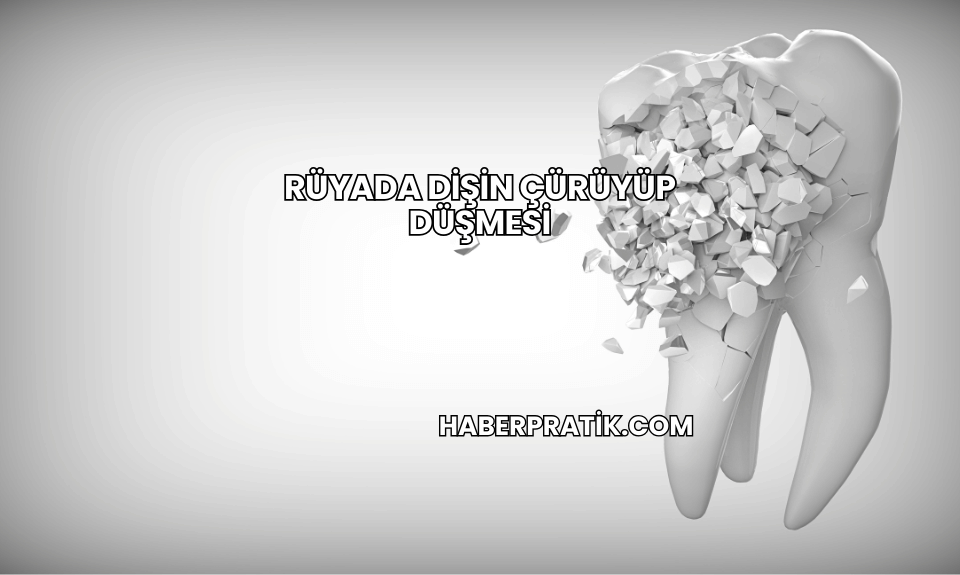 Rüyada Dişin Çürüyüp Düşmesi