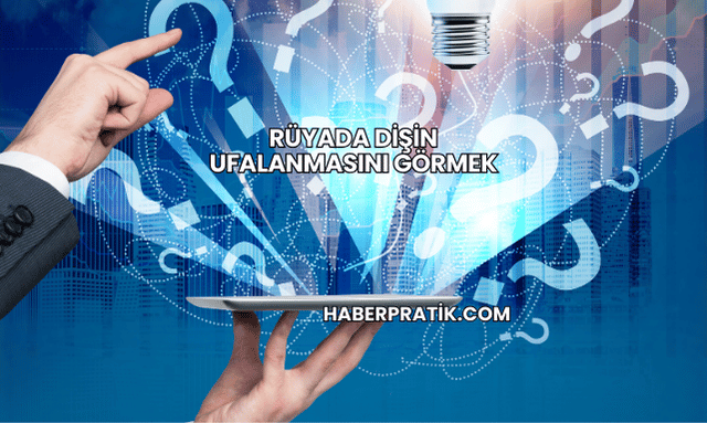 Rüyada Dişin Ufalanmasını Görmek