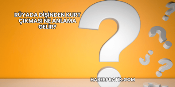 Rüyada Dişinden Kurt Çıkması Ne Anlama Gelir?