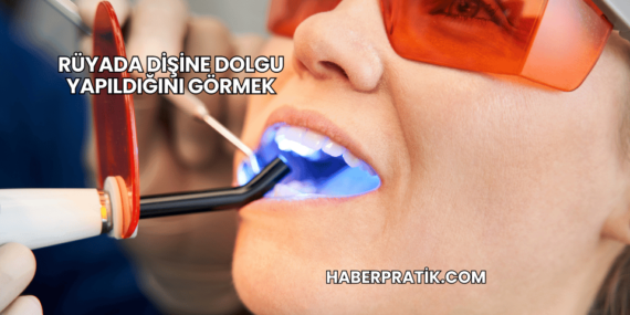 Rüyada Dişine Dolgu Yapıldığını Görmek