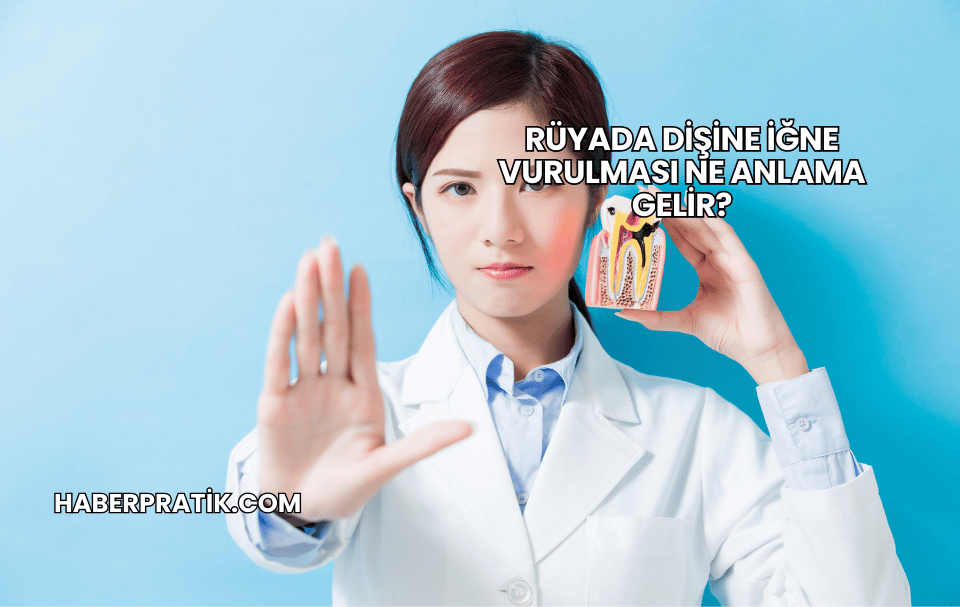 Rüyada Dişine İğne Vurulması Ne Anlama Gelir?