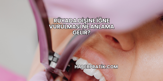 Rüyada Dişine İğne Vurulması Ne Anlama Gelir?