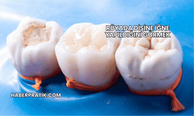 Rüyada Dişine İğne Yapıldığını Görmek