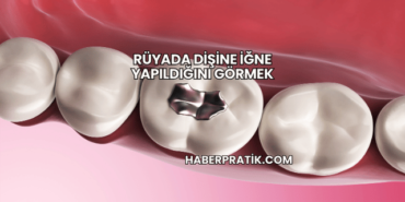 Rüyada Dişine İğne Yapıldığını Görmek