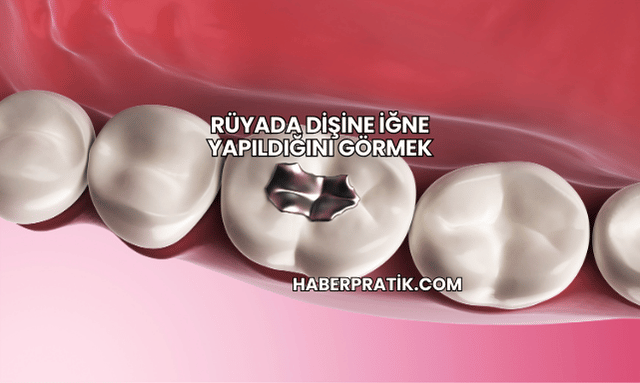 Rüyada Dişine İğne Yapıldığını Görmek
