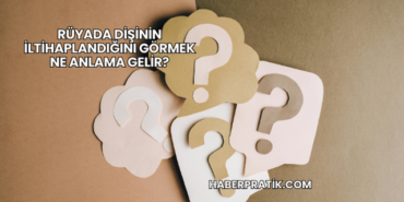 Rüyada Dişinin İltihaplandığını Görmek Ne Anlama Gelir?