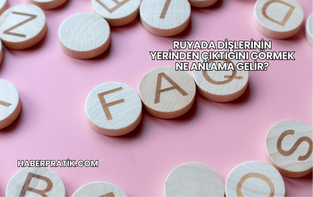 Rüyada Dişlerinin Yerinden Çıktığını Görmek Ne Anlama Gelir?