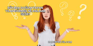 Rüyada Doğum Yapan Yılan Görmek Ne Anlama Gelir?