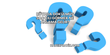 Rüyada Dökülmüş Saç Kılı Görmek Ne Anlama Gelir?